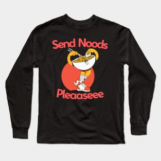 Send Me Noods Please...... Long Sleeve T-Shirt